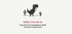 Como emitir Nota Fiscal em contingência quando a SEFAZ está fora do ar.